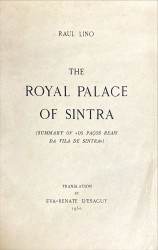 THE ROYALE PALACE OF SINTRA (Summary of «Os Paços Reais da Vila de Sintra»). Translation by Eva-Renate D'esaguy.